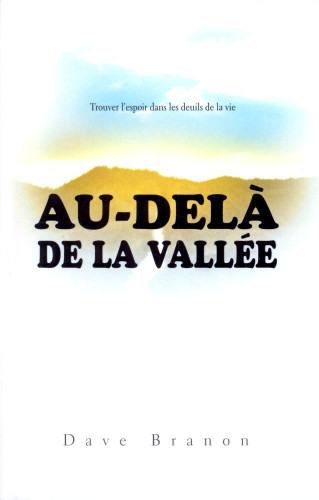 AU-DELA DE LA VALLEE - TROUVER L'ESPOIR DANS LES DEUILS DE LA VIE