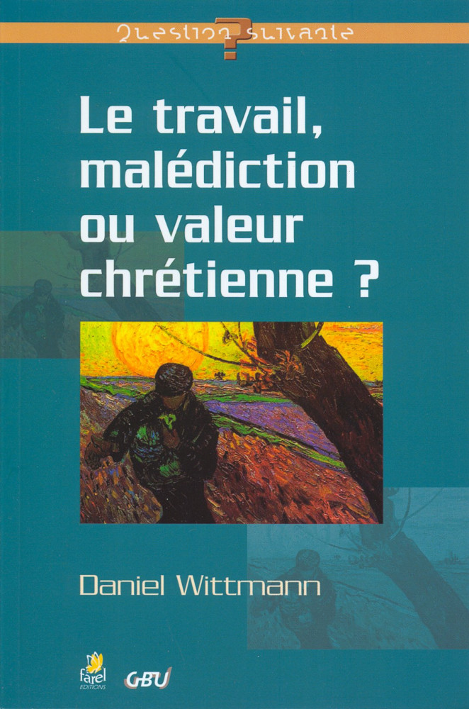 TRAVAIL MALEDICTION OU VALEUR CHRETIENNE (LE)