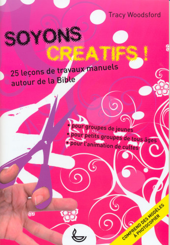 SOYONS CREATIFS - 25 LECONS DE TRAVAUX MANUELS AUTOUR DE LA BIBLE