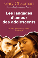 LANGAGES D'AMOUR DES ADOLESCENTS (LES) - LES ACTES QUI DISENT JE T'AIME A NOS ADOS